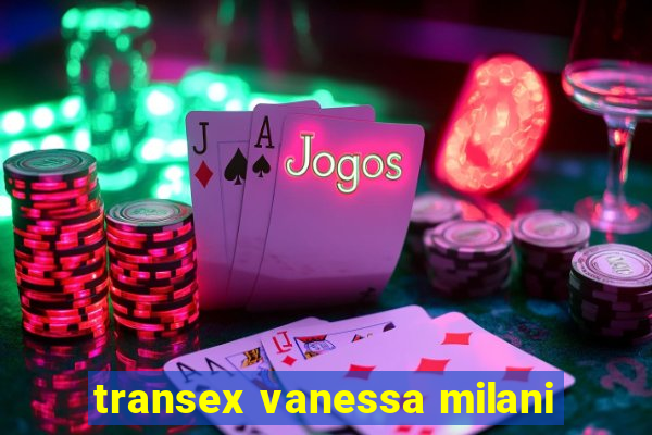 transex vanessa milani